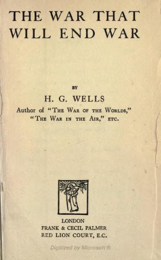 'The War That Will End War,' H. G. Wells; title page. (1914) From Internet Archive, via Wikipedia, used w/o permission.
